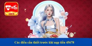 Các điều cần thiết trước khi nạp tiền 45678