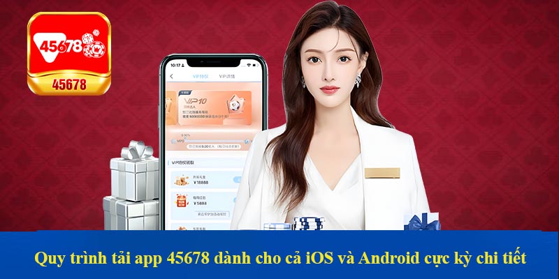 Quy trình tải app 45678 dành cho cả iOS và Android cực kỳ chi tiết