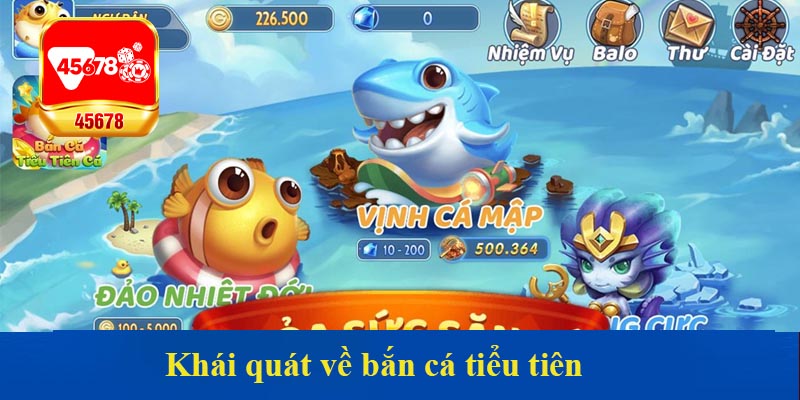 Khái quát về bắn cá tiểu tiên