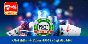 Giới thiệu về Poker 45678 có gì đặc biệt