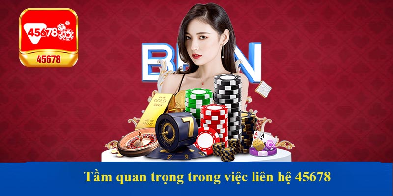 Tầm quan trọng trong việc liên hệ 45678