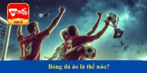 Bóng đá ảo là thế nào?