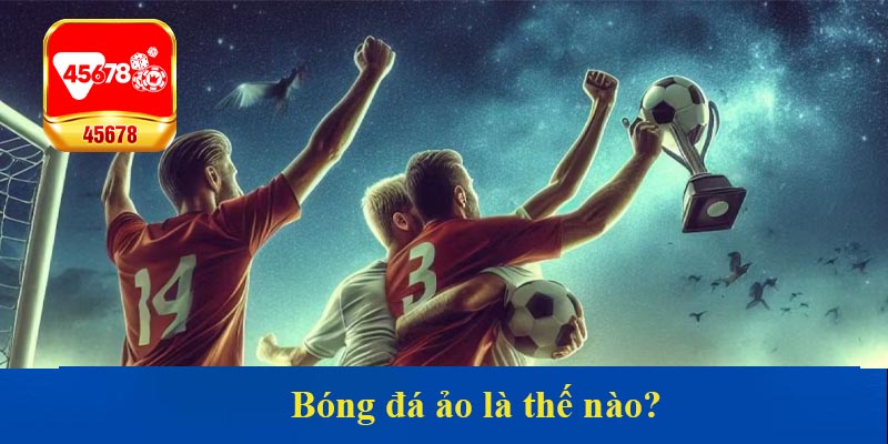 Bóng đá ảo là thế nào?