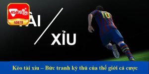 Kèo tài xỉu – Bức tranh kỳ thú của thế giới cá cược