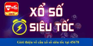Giới thiệu về cầu xổ số siêu tốc tại 45678