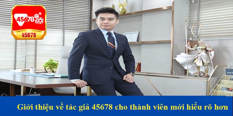 Giới thiệu về tác giả 45678 cho thành viên mới hiểu rõ hơn
