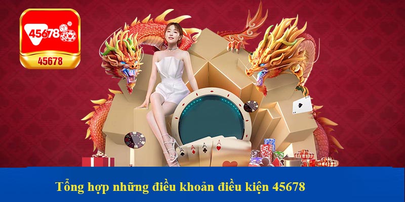 Tổng hợp những điều khoản điều kiện 45678