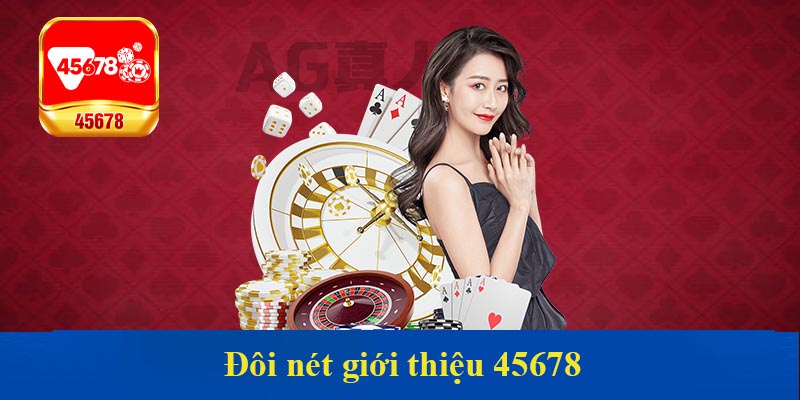 Đôi nét giới thiệu 45678