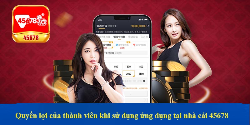 Quyền lợi của thành viên khi sử dụng ứng dụng tại nhà cái 45678