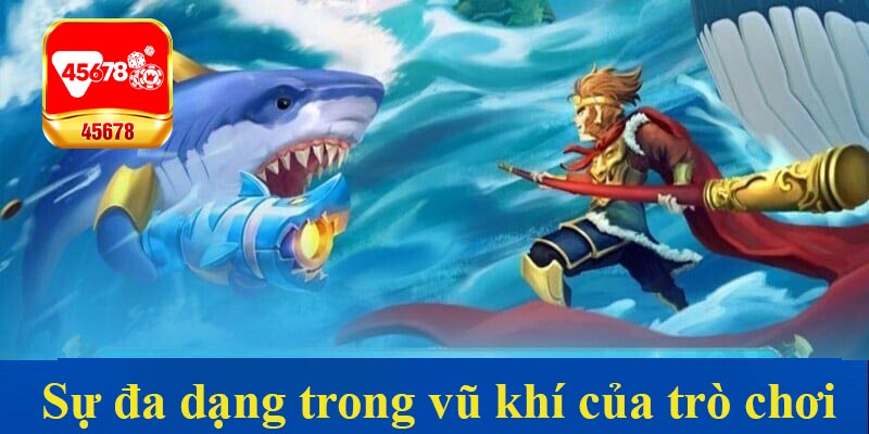 Sự đa dạng trong vũ khí của trò chơi bắn cá Ngộ Không