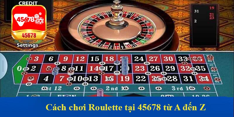 Cách chơi Roulette tại 45678 từ A đến Z dành cho người mới