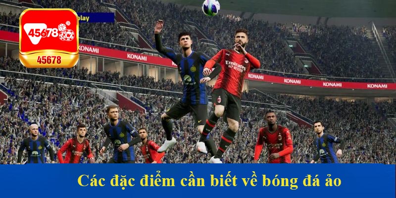 Các đặc điểm cần biết về bóng đá ảo