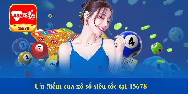 Ưu điểm của xổ số siêu tốc tại 45678