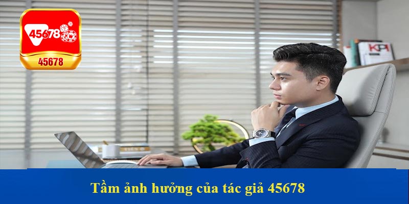 Tầm ảnh hưởng của tác giả 45678 – Nguyễn Trường An cho thành viên cá cược