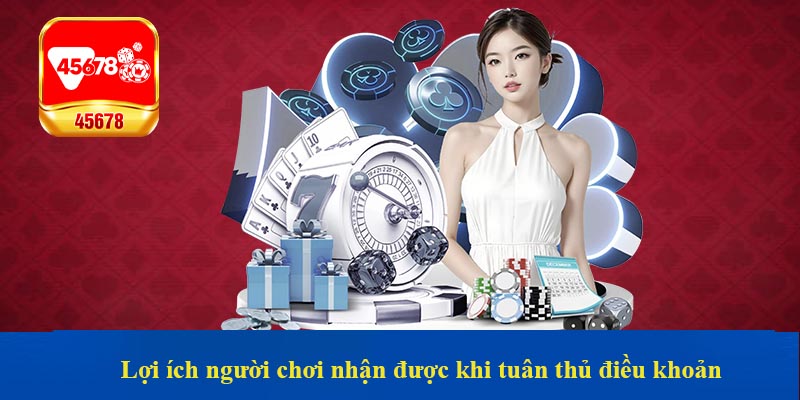 Lợi ích người chơi nhận được khi tuân thủ điều khoản điều kiện 45678