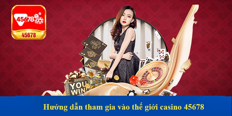 Hướng dẫn tham gia vào thế giới casino 45678