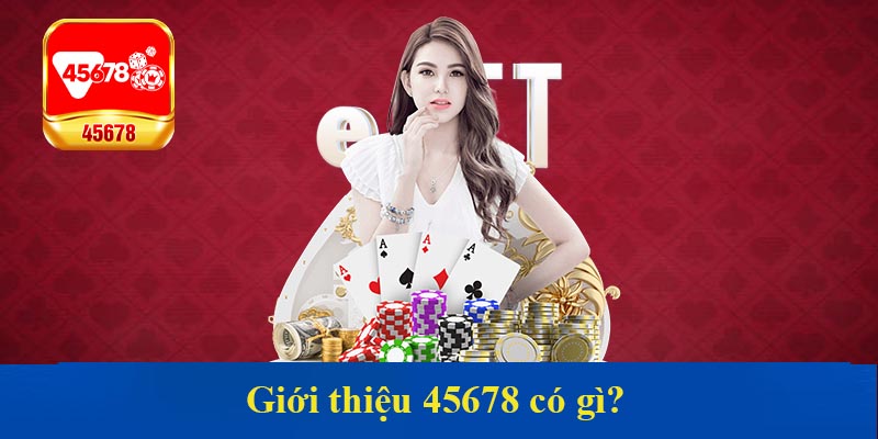 Giới thiệu 45678 có gì?