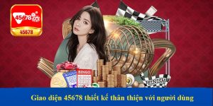 Giao diện 45678 thiết kế thân thiện với người dùng
