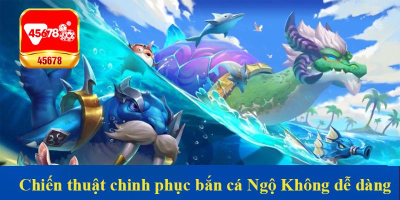 Chiến thuật chinh phục bắn cá Ngộ Không dễ dàng