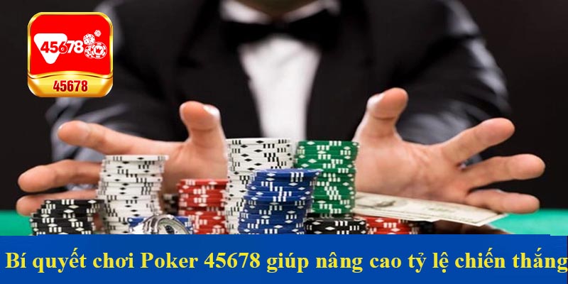 Bí quyết chơi Poker 45678 giúp nâng cao tỷ lệ chiến thắng