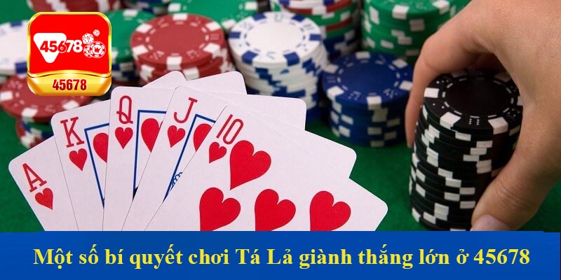 Một số bí quyết chơi Tá Lả giành thắng lớn ở 45678