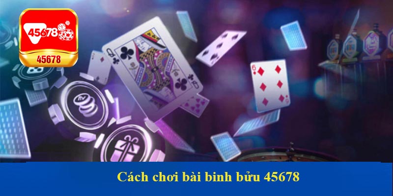 Cách chơi bài binh bửu 45678