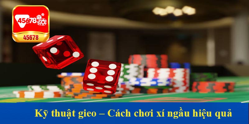 Cách chơi xí ngầu hiệu quả cho thành viên 45678