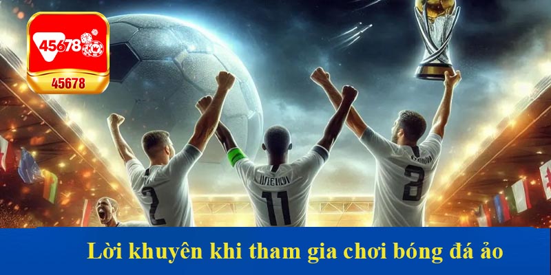 Lời khuyên khi tham gia chơi bóng đá ảo