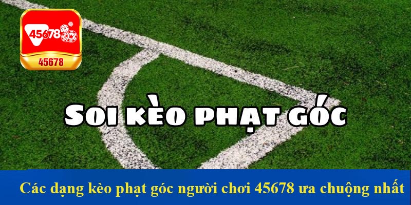 Các dạng kèo phạt góc người chơi 45678 ưa chuộng nhất