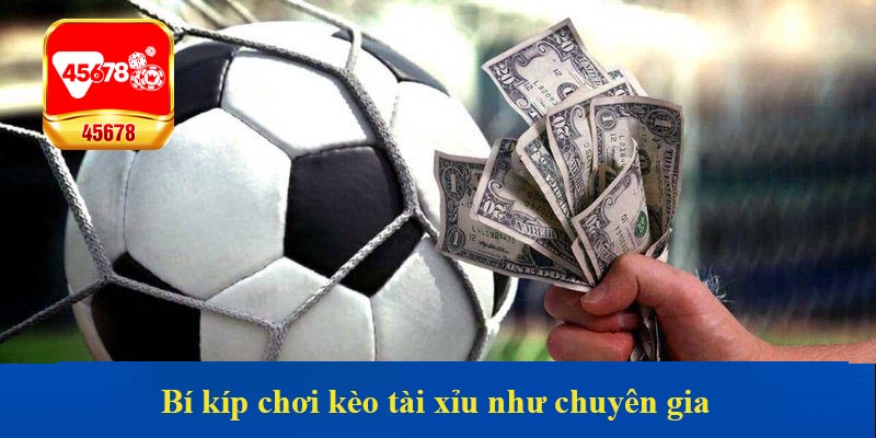 Bí kíp chơi kèo tài xỉu như chuyên gia