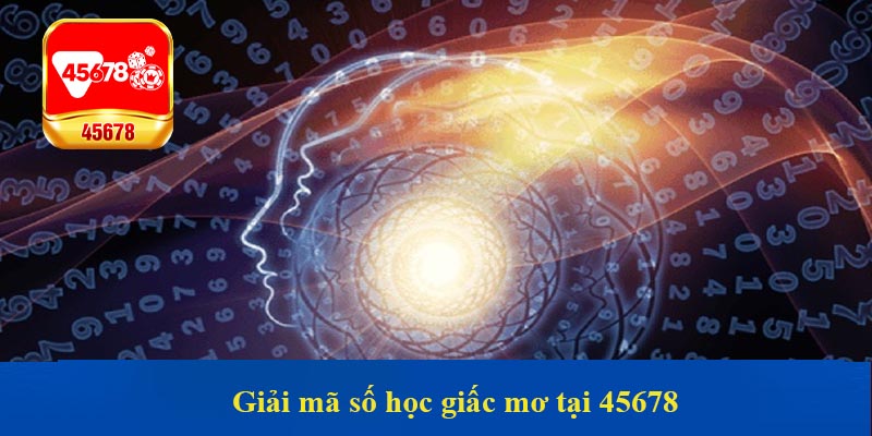 Giải mã số học giấc mơ tại 45678